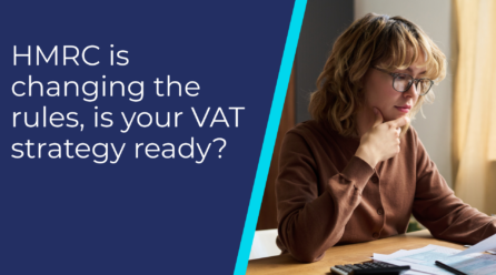 HMRC is changing the rules, is your VAT strategy ready?